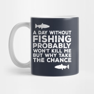 A Day Without Fishing Probably Won't Kill Me But... Funny Love Fishing Dad Shirts Mug